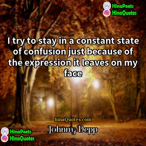 Johnny Depp Quotes | I try to stay in a constant